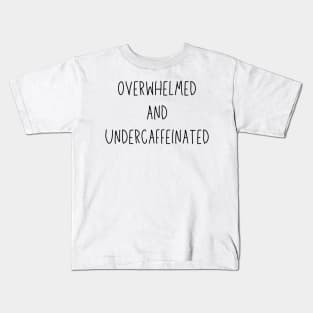 overwhelmed and undercaffeinated Kids T-Shirt